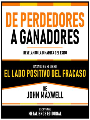 cover image of De Perdedores a Ganadores--Basado En El Libro El Lado Positivo Del Fracaso De John Maxwell